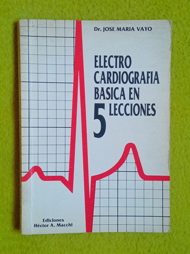 Electro Cardiografia Básica En 5 Lecciones - Dr. José Vayo