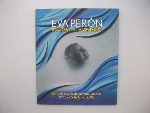 Eva Perón - Bandera A La Victoria - 60° Aniversario 2012