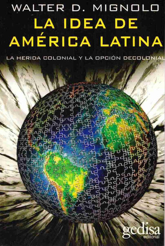 La idea de América Latina: La herida colonial y la opción de colonial, de Mignolo, Walter D. Serie Bip Editorial Gedisa en español, 2007