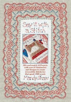 Say It With A Stitch : Mix And Match 10 Projects With Ove...