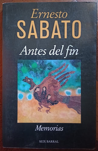 Ernesto Sabato: Antes Del Fin (seix Barrial)