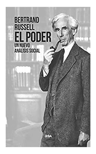 El Poder: Un Nuevo Análisis Social: El Poder: Un Nuevo Análisis Social, De Bertrand Russell. Editorial Rba, Tapa Blanda, Edición 1 En Español, 2017