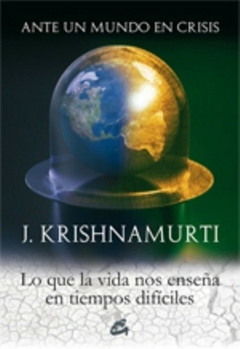 Ante Un Mundo En Crisis - Krishnamurti, Jiddu, de Krishnamurti, Jiddu. Editorial Gaia Ediciones en español