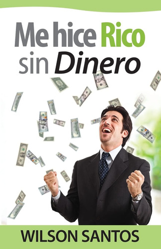 Libro: Me Hice Rico Sin Dinero (spanish Edition)