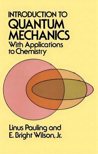 Introduction To Quantum Mechanics : With Applications To Chemistry, De Linus Pauling., Vol. 1. Editorial Dover Publications Inc., Tapa Blanda En Inglés