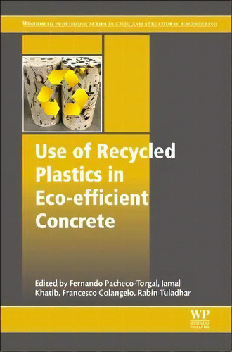 Use Of Recycled Plastics In Eco-efficient Concrete, De Fernando Pacheco-torgal. Editorial Elsevier Science Technology, Tapa Blanda En Inglés