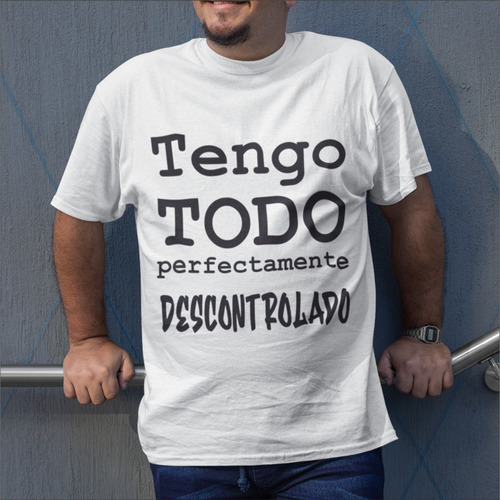 Remera Tengo Todo Perfectamente Descontrolado Dr. Remerosky 