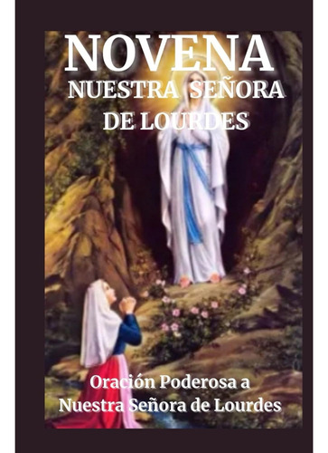 Libro: Novena Nuestra Señora De Lourdes: Oración Poderosa A 