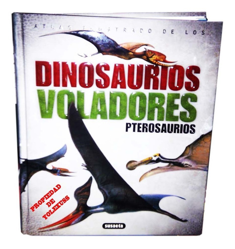 Atlas Ilustrado De Los Dinosaurios Voladores Pterosaurios