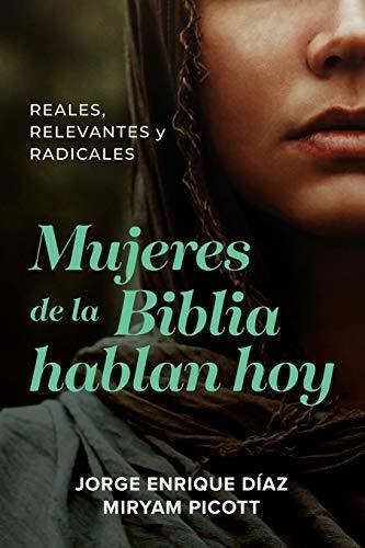 Libro : Mujeres De La Biblia Hablan Hoy Reales, Relevantes 