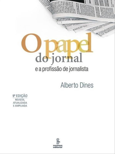 O Papel Do Jornal E A Profissão De Jornalista, De Dines, Alberto. Editora Summus Editorial, Capa Mole, Edição 9ª Edição - 2009 Em Português