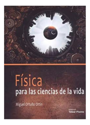 Física Para Las Ciencias De La Vida. Miguel Ortuño Ortín