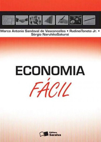 Economia fácil, de VASCONCELLOS, MARCO ANTONIO SANDOVAL DE / TONETO JUNIOR, RUDINEI / SAKURAI, SERGIO. Editora Saraiva, capa mole, edição 1ª edição - 2015 em português