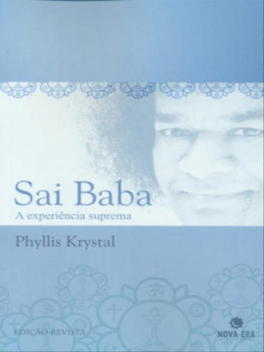 Sai Baba: A Experiência Suprema, De Krystal, Phyllis. Editora Nova Era, Capa Mole, Edição 3ª Edição - 2009 Em Português
