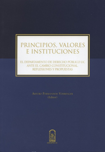 Principios Valores E Instituciones, De Fermandois Vohringer, Arturo. Editorial Pontificia Universidad Católica De Chile, Tapa Blanda, Edición 1 En Español, 2016