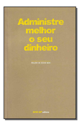 Administre Melhor O Seu Dinheiro: Administre Melhor O Seu Dinheiro, De Editora Sesi. Série Administração, Vol. Administração. Editora Sesi - Sp, Capa Mole, Edição Administração Em Português, 20