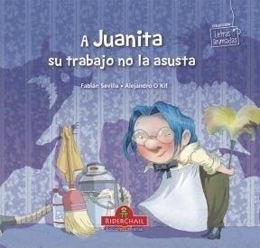 A Juanita Su Trabajo No La Asusta (coleccion Letras Animada