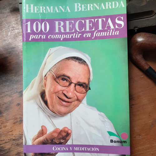 Hermana Bernarda 100 Recetas Para Compartir En Familia