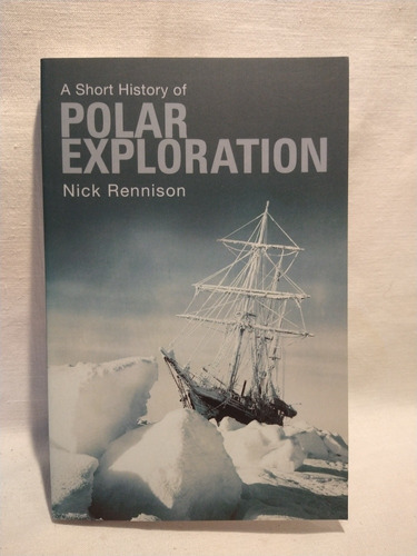 A Short History Of Polar Exploration - Nick Rennison - B