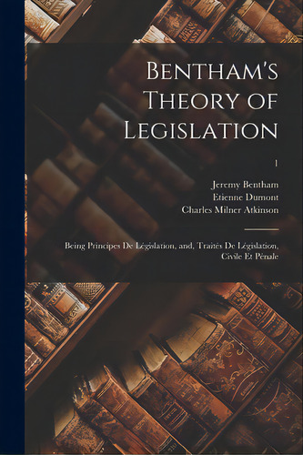 Bentham's Theory Of Legislation: Being Principes De Lãâ©gislation, And, Traitãâ©s De Lãâ©gisla..., De Bentham, Jeremy 1748-1832. Editorial Legare Street Pr, Tapa Blanda En Inglés