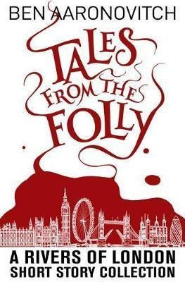 Tales From The Folly : A Rivers Of London Short Story Col...