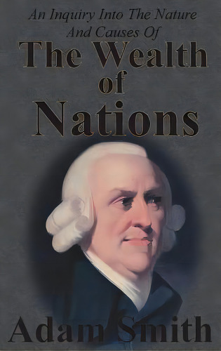 An Inquiry Into The Nature And Causes Of The Wealth Of Nations: Complete Five Unabridged Books, De Smith, Adam. Editorial Lightning Source Inc, Tapa Dura En Inglés