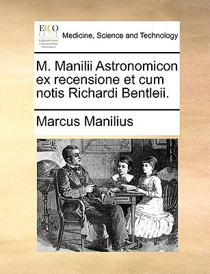 Libro M. Manilii Astronomicon Ex Recensione Et Cum Notis ...