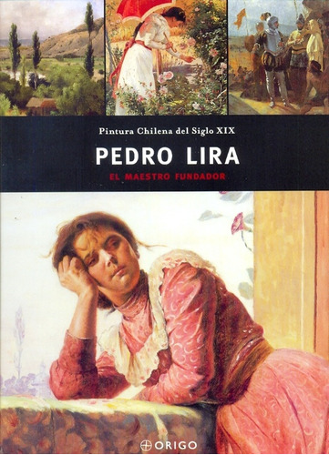 Pedro Lira: El Maestro Fundador, De Sin . Editorial Origo, Tapa Blanda En Español, 1900