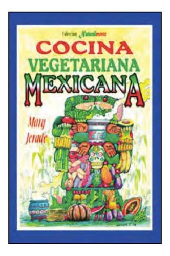 Cocina Vegetariana Mexicana. Mary Jerade, De Mary Jerade. Grupo Editorial Tomo, Tapa Blanda En Español