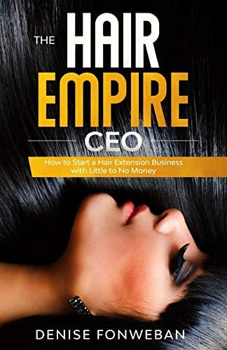 The Hair Empire Ceo: How To Start A Hair Extension Business With Little To No Money, De Denise. Editorial Independently Published, Tapa Blanda En Inglés