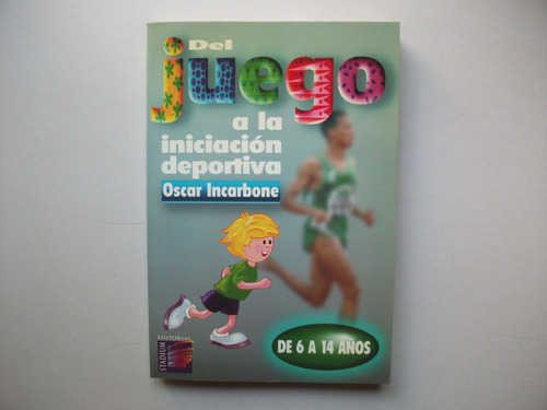 Del Juego A La Iniciación Deportiva - Oscar Incarbone