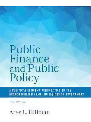 Public Finance And Public Policy : A Political Economy Perspective On The Responsibilities And Li..., De Arye L. Hillman. Editorial Cambridge University Press, Tapa Dura En Inglés