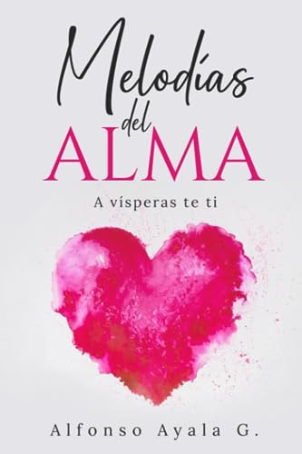 Melodías Del Alma: A Vísperas Te Ti (poemas De Amor Y Desamo