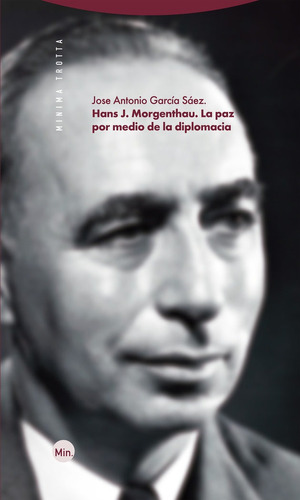 Hans J. Morgenthau. La Paz Por Medio De La Diplomacia, De Garcia Saez, Jose Antonio. Editorial Trotta En Español