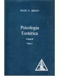 Psicologia Esotérica - Vol 2 - 2 Tomos - Alice Bailey