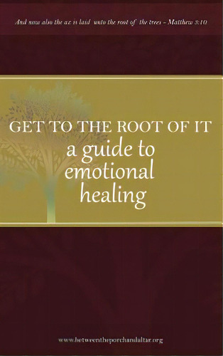 Get To The Root Of It: A Guide To Emotional Healing, De Yvonne, Camper D.. Editorial Lightning Source Inc, Tapa Dura En Inglés