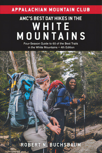 Amc's Best Day Hikes In The White Mountains: Four-season Guide To 60 Of The Best Trails In The Wh..., De Buchsbaum, Robert. Editorial Appalachian Mountain Club Book, Tapa Blanda En Inglés