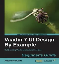 Comprar Libro Vaadin 7 Ui Design By Example: Beginner's Guide - A...