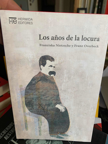 Los Años De La Locura .  F Overbeck, Franziska Nietzsche