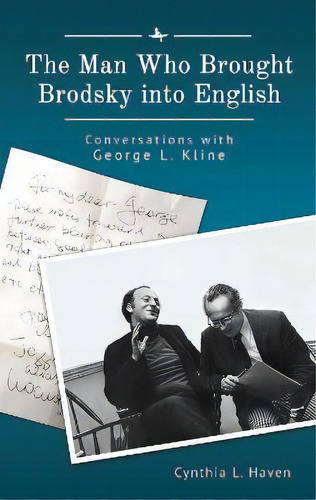 The Man Who Brought Brodsky Into English : Conversations With George L. Kline, De Cynthia L. Haven. Editorial Academic Studies Press, Tapa Blanda En Inglés