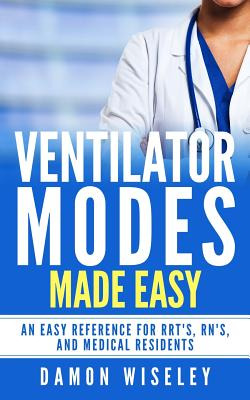 Libro Ventilator Modes Made Easy: An Easy Reference For R...