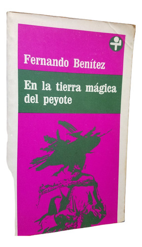 En La Tierra Magica Del Peyote Fernando Benitez Era