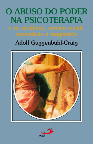 O Abuso Do Poder Na Psicoterapia E Na Medicina, Serviço Social, Sacerdócio E Magistério, De Adolf Guggenbühl-craig. Em Português