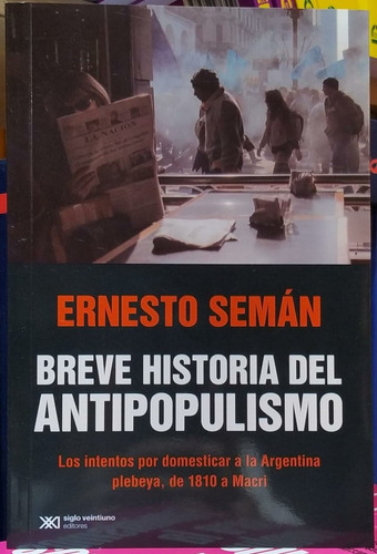 Breve Historia Del Antipopulismo - Ernesto Seman - Siglo Xxi