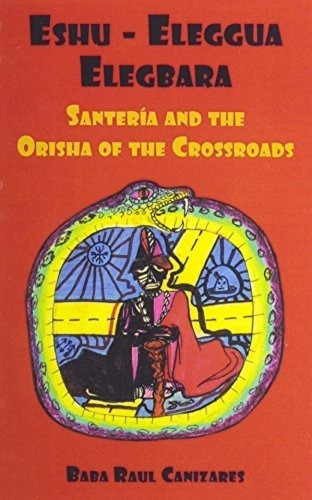 Eshu-ellegua Elegbarra Santeria And The Orisha Of Th, de Raul Cañiza. Editorial Original Publications en inglés