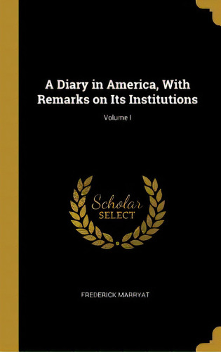 A Diary In America, With Remarks On Its Institutions; Volume I, De Marryat, Frederick. Editorial Wentworth Pr, Tapa Dura En Inglés