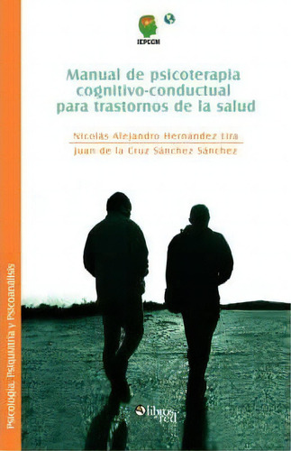 Manual De Psicoterapia Cognitivo-conductual Para Trastornos De La Salud, De Nicolas Alejandro Hernandez Lira. Editorial Libros En Red, Tapa Blanda En Español