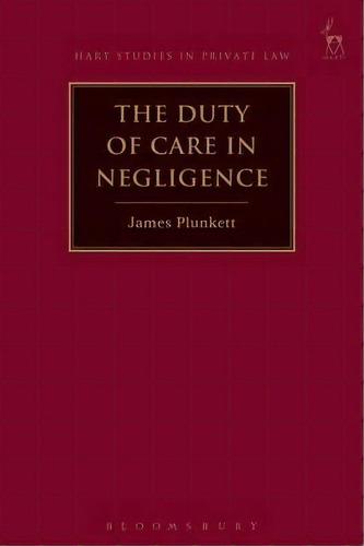 The Duty Of Care In Negligence, De Dr James Plunkett. Editorial Bloomsbury Publishing Plc En Inglés