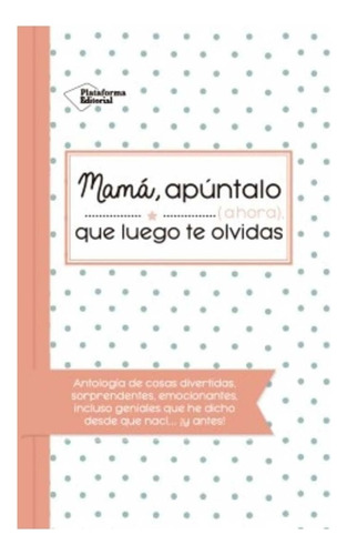 Mamá, Apúntalo (ahora) Que Luego Te Olvidas