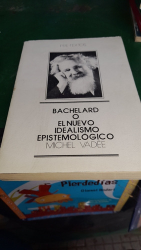 Bachelard O El Nuevo Idealismo Epistemológico Michel Vadee 